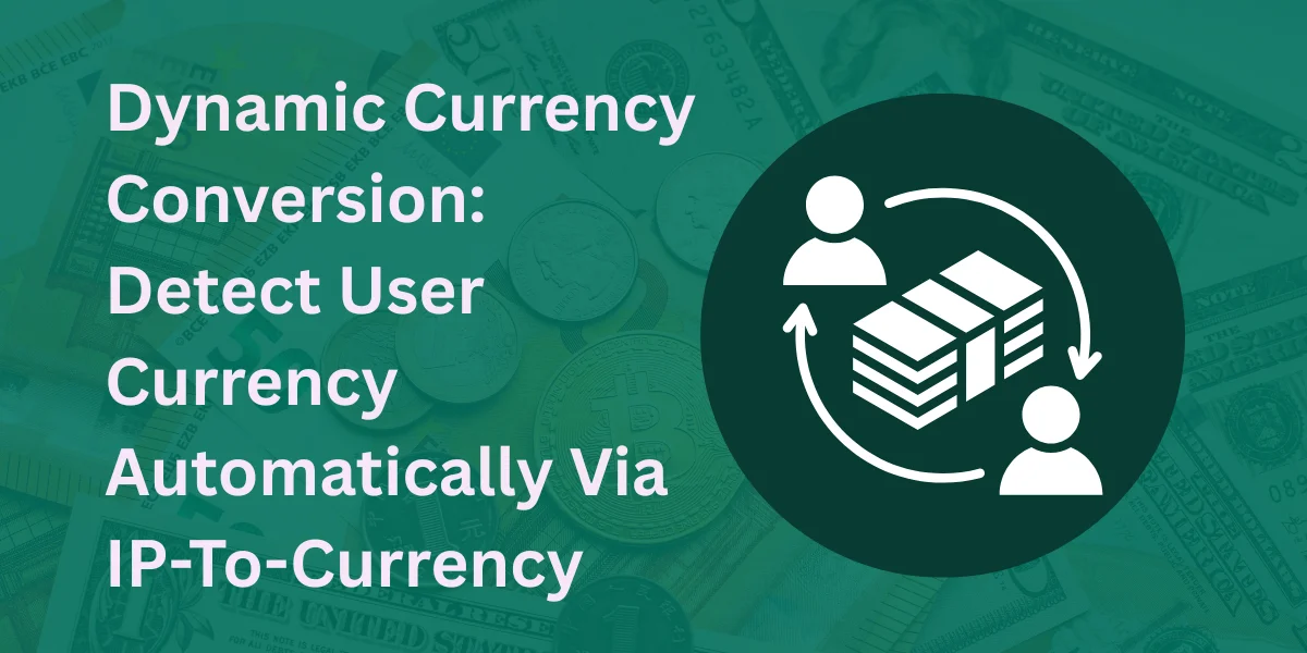 Dynamic Currency Conversion: Detect User Currency Automatically via IP