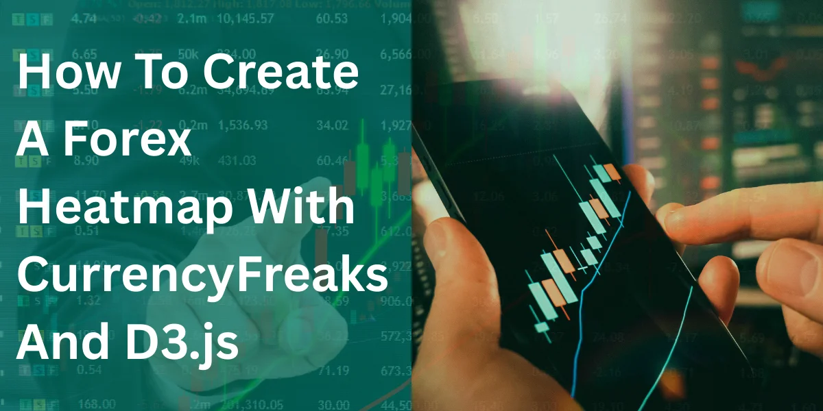Forex Heatmap Guide: Build a Clear Market View With CurrencyFreaks & D3.js